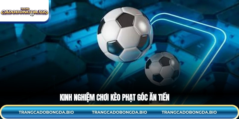 Kinh nghiệm chơi kèo phạt góc ăn tiền