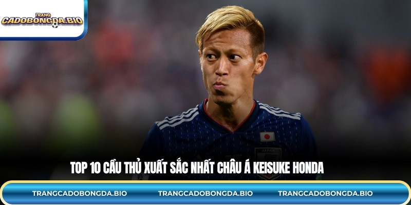 Top 10 cầu thủ xuất sắc nhất châu Á Keisuke Honda