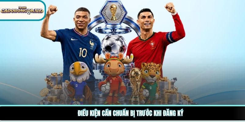 Điều kiện cần chuẩn bị trước khi đăng ký