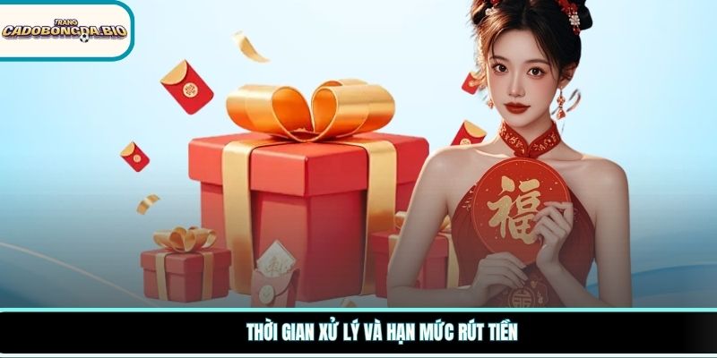 Thời gian xử lý và hạn mức rút tiền